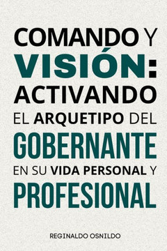 Comando y visión: activando el arquetipo del Gobernante en su vida personal y profesional