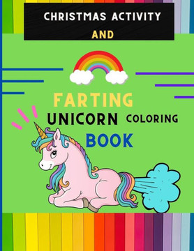 Christmas activity and farting unicorn coloring book: Funny collection of magical unicorn farting coloring book for kids, toddlers with Christmas maze