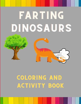 Farting dinosaurs coloring and activity book: Funny & hilarious collection of dinosaurs: Coloring book for kids, toddlers, boys & girls: Fun kid color