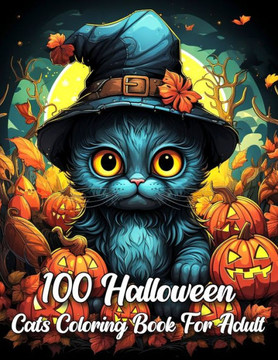 100 Halloween Cats Coloring Book For Adult: A Cute Halloween Coloring Book With Cats