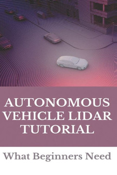 Autonomous Vehicle Lidar Tutorial: What Beginners Need: Pedestrian Recognition And Tracking Using 3D Lidar For Autonomous Vehicle