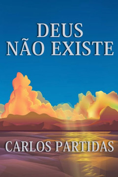 Deus Não Existe: O Universo Não Foi Criado, O Universo Está Criando a Si Mesmo Por Meio Do Movimento