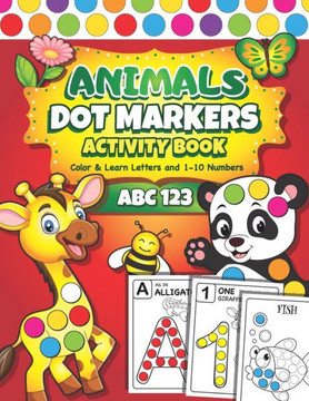Dot Markers Activity Book: Easy Guided BIG DOTS ABC Alphabet & Numbers Dot Coloring Book For Toddlers Preschool Kindergarten Activities Learn Num