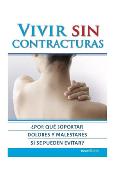 Vivir Sin Contracturas: ¿por qué soportar dolores y malestares si se pueden evitar?