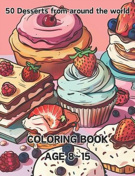 50 Desserts from around the world: A Sweet Journey Around the World: A Coloring Book of 50 Desserts