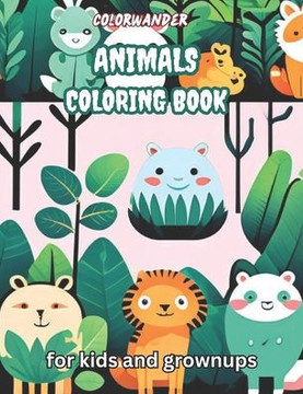 Animal Coloring Book for Kids and grownups: Fun and Engaging Animal Coloring Pages for Creative Kids.Wildlife Coloring Book for girls and boys Cute An