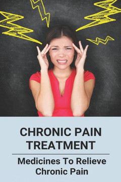 Chronic Pain Treatment: Medicines To Relieve Chronic Pain: Migraine Meaning