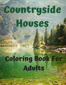 Countryside Houses - Coloring Book For Adults: Spring Landscapes Grayscale Coloring Book For Adults - Grayscale Coloring Book For Adults Landscape Wit