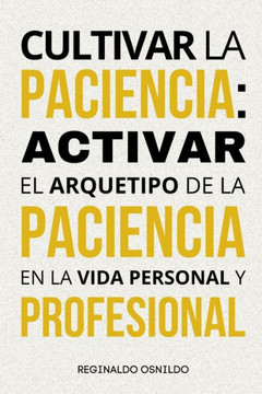 Cultivar la paciencia: activar el arquetipo de la Paciencia en la vida personal y profesional