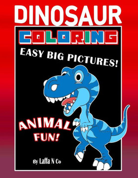 Dinosaur Coloring Easy Big Pictures Animal Fun: Hours Of Entertainment For Toddlers And Young Children