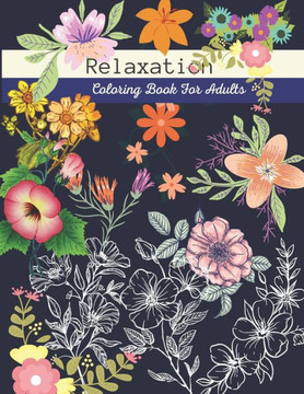 Relaxation Coloring Books for Adults: Adult Coloring Books Flowers and Garden Designs