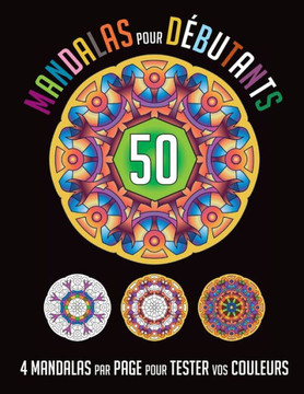 50 Mandalas pour Débutants: 4 Mandalas par page pour tester vos couleurs │ Livre de Coloriage pour Adultes │ Méditation │Activit