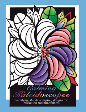 Calming Kaleidoscopes: Satisfying Mandala inspired designs for relaxation and mindfulness