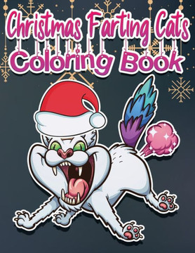 Christmas Farting Cats Coloring Book: Funny Coloring Pages for Adult Relaxation Anti Stress Hilarious Gag Gift Idea for Rude Cat Lovers Stress Relief