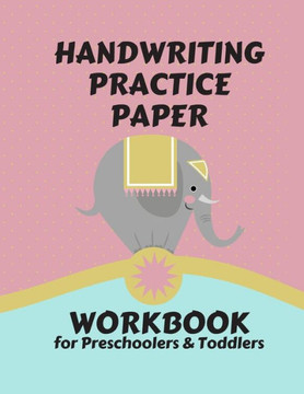 Handwriting Practice Paper WORKBOOK for Preschoolers & Toddlers: Fun & Interactive Picture Book Dotted Midline Handwriting Practice Dotted Midline and