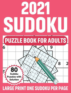 2021 Sudoku Puzzle Book For Adults: Sudoku Book Of Brainstorming With 80 Supply of Large Print Puzzles And Solutions For Adults Men And Women Who Love - Large Print