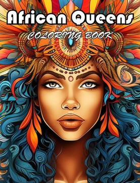 African Queens Coloring Book: 100+ Exciting And Easy Coloring Pages