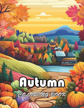 Autumn Coloring Book: New and Exciting Designs Suitable for All Ages