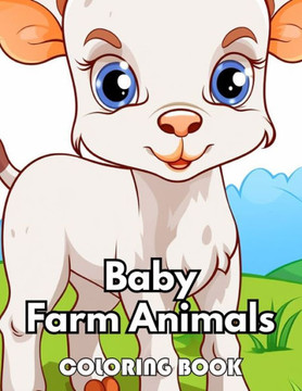 Baby Farm Animals Coloring Book: New Edition 100+ Unique and Beautiful High-quality Designs