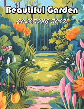 Beautiful Garden Coloring Book: 100+ Unique and Beautiful Designs for All Fans