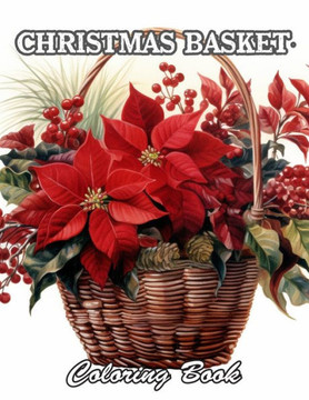 Christmas Basket Coloring Book: New and Exciting Designs Suitable for All Ages