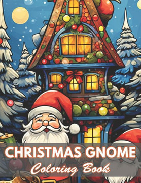 Christmas Gnome Coloring Book: 100+ Coloring Pages for Relaxation and Stress Relief