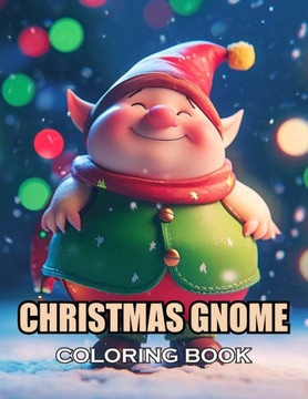 Christmas Gnome Coloring Book: New and Exciting Designs Suitable for All Ages