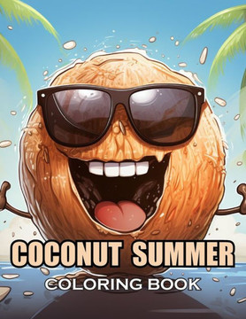 Coconut Summer Coloring Book: 100+ Exciting and Adorable Illustrations for All Ages