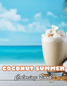 Coconut Summer Coloring Book: 100+ High-quality Illustrations for All Fans