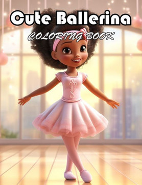 Cute Ballerina Coloring Book: 100+ Unique and Beautiful Designs for All Fans