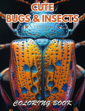 Cute Bugs and Insects Coloring Book: 100+ Coloring Pages for Relaxation, Stress Relief and Creativity