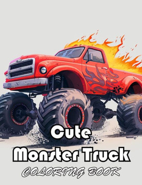 Cute Monster Truck Coloring Book: Unique and Exciting Designs
