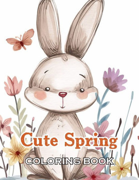 Cute Spring Coloring Book: 100+ Exciting and Beautiful Designs for All Ages