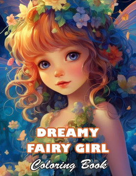 Dreamy Fairy Girl Coloring Book: 100+ High-quality Illustrations for All Fans