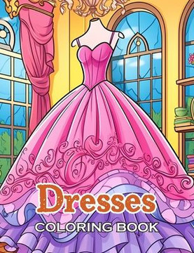 Dresses Coloring Book: 100+ High-Quality and Unique Coloring Pages