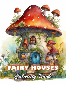 Fairy Houses Coloring Book for Adult: High Quality +100 Beautiful Designs for All Ages