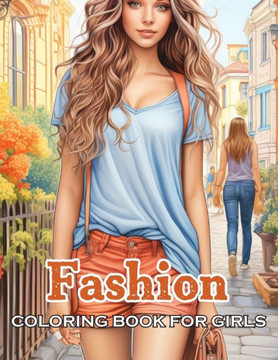 Fashion Coloring Book for Girls: 100+ High-Quality and Unique Coloring Pages