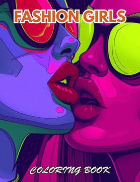 Fashion Girls Coloring Book: 100+ Coloring Pages for Relaxation, Stress Relief and Creativity