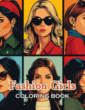 Fashion Girls Coloring Book: 100+ Exciting and Beautiful Designs for All Ages
