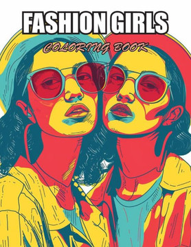 Fashion Girls Coloring Book: Stress Relief and Creativity Coloring Pages for All Fans