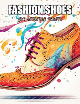 Fashion Shoes Coloring Book: Relaxation, and Creativity Coloring Pages for All Fans