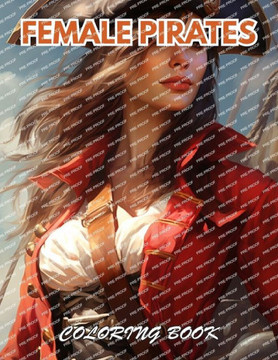 Female Pirates Coloring Book: 100+ Coloring Pages for Relaxation, Stress Relief
