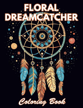 Floral Dreamcatcher Coloring Book: 100+ Coloring Pages for Relaxation and Stress Relief
