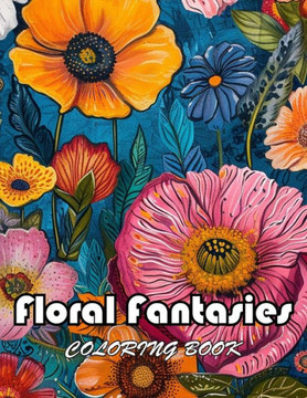 Floral Fantasies Coloring Book: High Quality +100 Beautiful Designs for All Ages