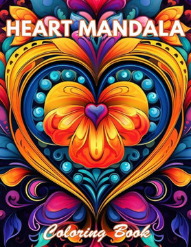 Heart Mandala Coloring Book: 100+ Coloring Pages for Relaxation and Stress Relief