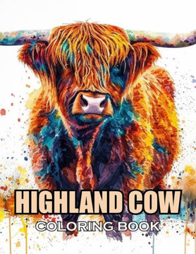 Highland Cow Coloring Book: New and Exciting Designs Suitable for All Ages