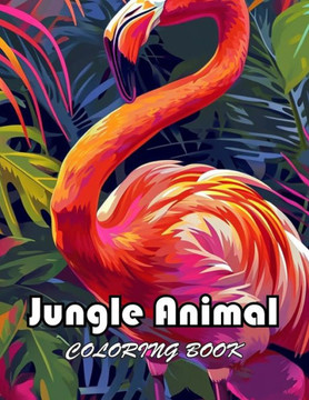 Jungle Animal Coloring Book: 100+ Unique and Exciting Designs