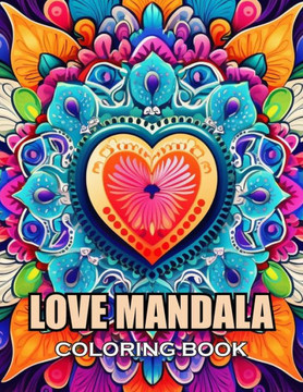 Love Mandala Coloring Book: 100+ Exciting and Adorable Illustrations for All Ages