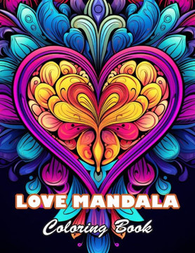 Love Mandala Coloring Book: 100+ High-quality Illustrations for All Fans