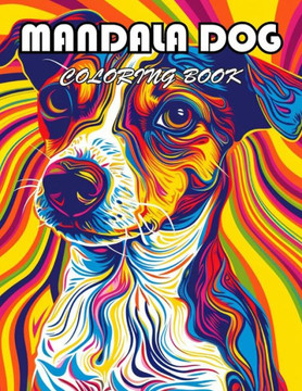 Mandala Dog Coloring Book: 100+ Exciting And Easy Coloring Pages